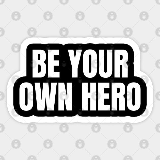 Be Your Own Hero Inspirational Motivational Quote Sticker by Art-Jiyuu